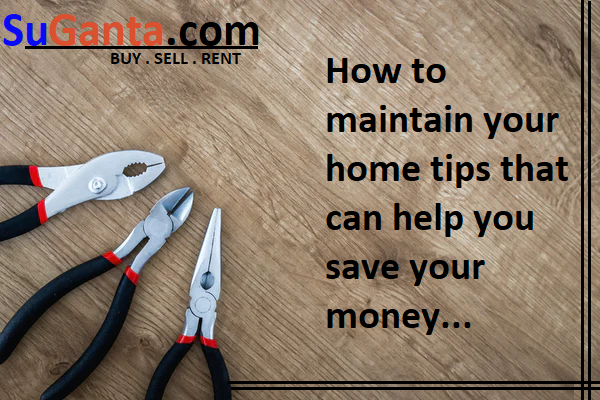 How to maintain your home tips that can help you save your money...