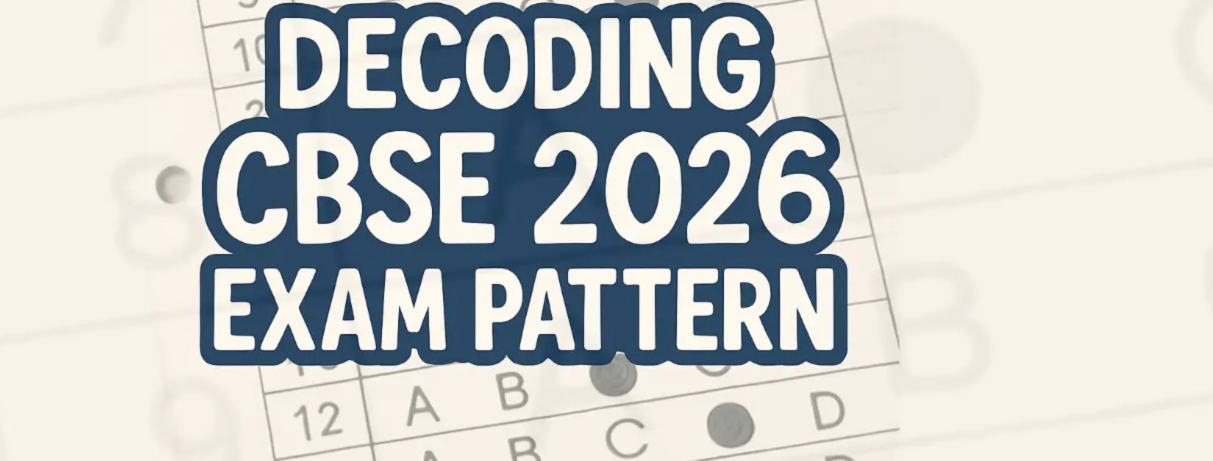 Complete Guide to CBSE 2026 Exam Pattern (Updated)