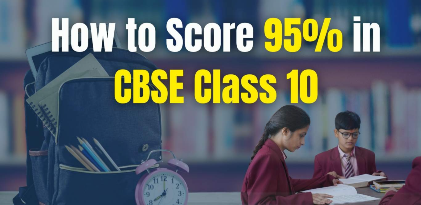 How to Score 95%+ in Class 10 Without Coaching