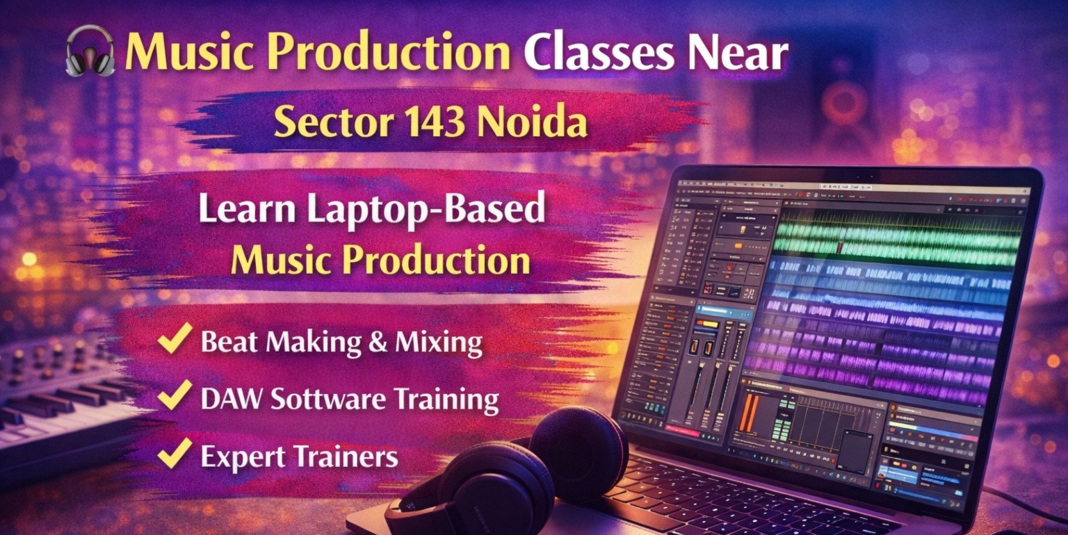 Music Production (Laptop-Based) Classes Near Sector 143 Noida – Learn Professional Music Creation