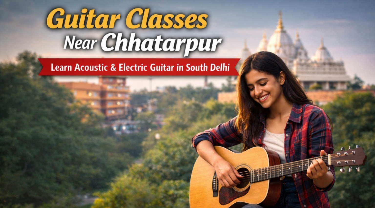 Guitar Classes Near Chhatarpur – Professional Guitar Training in South Delhi